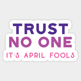 Trust no one, it's April fools Day! Sticker